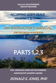 Paperback Healing Relationships Through Forgiveness Accepting God's Grace And Giving It To Others An Instructor's Manual For The Group Study Books Parts 1,2,3 W Book