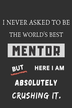 i never asked to be the world's best mentor: funny office notebook