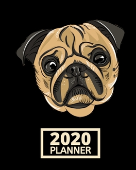 2020 Planner: Pug 1-Year Daily, Weekly and Monthly Organizer With Calendar, Funny Pug Gifts For Pug, Dog Lovers (8" x 10")