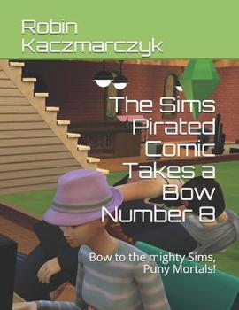 Paperback The Sims Pirated Comic Takes a Bow Number 8: Bow to the mighty Sims, Puny Mortals! Book