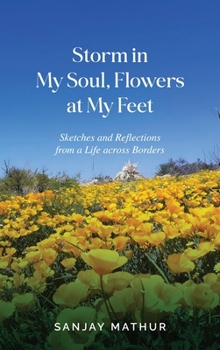 Hardcover Storm in My Soul, Flowers at My Feet: Sketches and Reflections from a Life across Borders Book