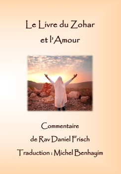 Le Livre du Zohar et l'Amour (Le Zohar avec Matok MiDvach) (French Edition)