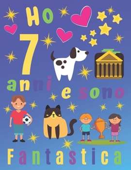 Ho 7 Anni e Sono Fantastica : Ho 7 Anni e Sono un Fantastico Album Da Disegno e Diario per Bambini. Pagine Di Schizzo Incorniciate con Cane e Gatto. Pagine Del Diario. Ideale per I Bambini Di Registra