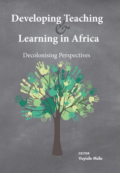 Paperback Developing Teaching and Learning in Africa: Decolonising Perspectives Book