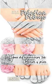 Paperback Práctica Dibujo - Libro de ejercicios 16: Manos y pies [Spanish] Book