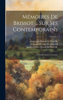 Hardcover Mémoires De Brissot ... Sur Ses Contemporains: Et La Révolution Française; Volume 3 [French] Book