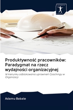 Paperback Produktywnośc pracowników: Paradygmat na rzecz wydajności organizacyjnej [Polish] Book