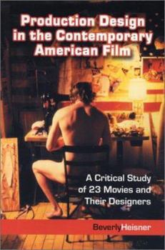 Production Design in the Contemporary American Film: A Critical Study of 23 Movies and Their Designers