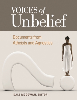 Hardcover Voices of Unbelief: Documents from Atheists and Agnostics Book
