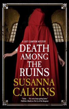 Death Among the Ruins - Book #7 of the Lucy Campion Mysteries