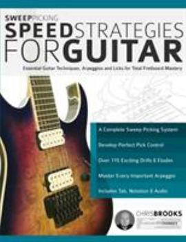 Paperback Sweep Picking Speed Strategies for Guitar: Essential Guitar Techniques, Arpeggios and Licks for Total Fretboard Mastery Book