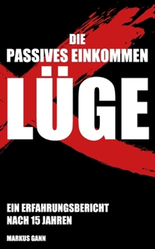 Paperback Die Passives Einkommen Lüge: Ein Resümee nach 15 Jahren [German] Book