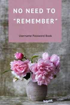 No Need To Remember Username Password Book: Internet Password Logbook Organizer with Alphabetical Tabs Solve Forgetting Problem In One Place l Gag Gift