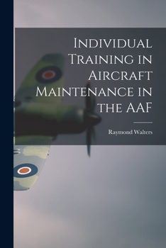 Paperback Individual Training in Aircraft Maintenance in the AAF Book