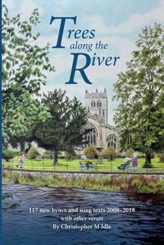 Paperback Trees Along the River: 117 New Hymn and Song Texts 2008-2018, With Other Verses Book