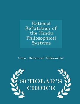 Paperback Rational Refutation of the Hindu Philosophical Systems - Scholar's Choice Edition Book