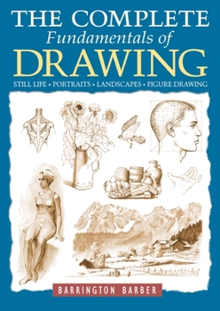 The Complete Fundamentals of Drawing: Still Life, Figure Drawing, Landscapes & Portraits