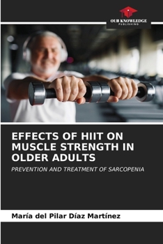 EFFECTS OF HIIT ON MUSCLE STRENGTH IN OLDER ADULTS: PREVENTION AND TREATMENT OF SARCOPENIA