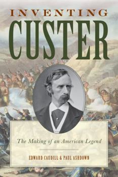 Hardcover Inventing Custer: The Making of an American Legend Book