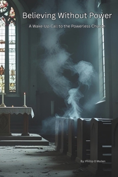 Paperback Believing Without Power: A Wake-Up call to the Powerless Church Book