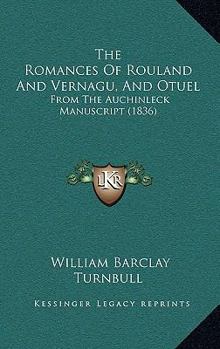 Paperback The Romances Of Rouland And Vernagu, And Otuel: From The Auchinleck Manuscript (1836) Book