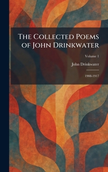 Hardcover The Collected Poems of John Drinkwater: 1908-1917 Book