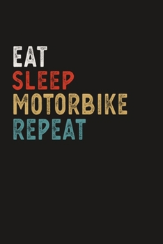 Eat Sleep Motorbike Repeat Funny Sport Gift Idea: Lined Notebook / Journal Gift, 100 Pages, 6x9, Soft Cover, Matte Finish