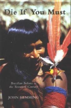 Hardcover Die If You Must: Brazilian Indians in the Twentieth Century Book