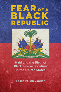 Paperback Fear of a Black Republic: Haiti and the Birth of Black Internationalism in the United States Book