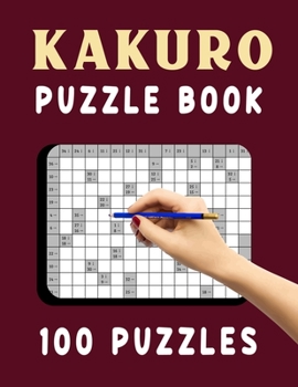 Paperback Kakuro Puzzle Book - 100 Puzzles: Kakuro Cross Sums Puzzles for Increasing Brain Sharpness - 100 Kakuro Puzzles with Answer for Adults Book