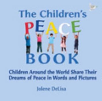 Paperback The Children's Peace Book: Children Around the World Share Their Dreams of Peace in Words and Pictures Book