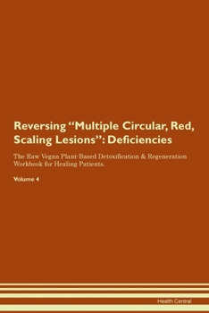 Paperback Reversing Multiple Circular, Red, Scaling Lesions: Deficiencies The Raw Vegan Plant-Based Detoxification & Regeneration Workbook for Healing Patients. Book