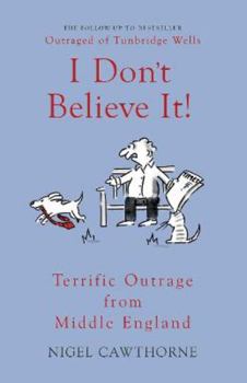 Paperback I Don't Believe It!: Terrific Outrage from Middle England Book