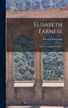 Hardcover Elisabeth Farnese: "the Termagant Of Spain" Book