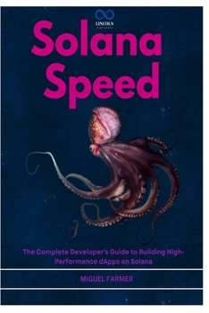 Solana Speed: The Complete Developer's Guide to Building High-Performance dApps on Solana