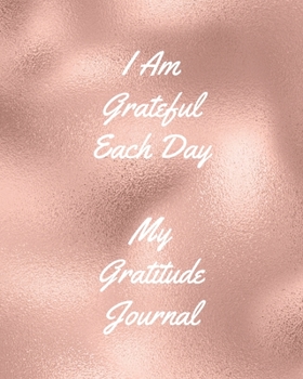 Paperback I Am Grateful Each Day: Gratitude Journal - Start Your Days With Gratitude - 1 Year/ 52 Weeks to Nourish the Spirit of Gratitude, to Flourish Book