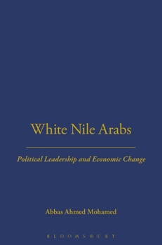 Hardcover White Nile Arabs: Political Leadership and Economic Change Volume 53 Book