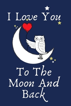 I Love you to the moon and back...: Reasons Why I Love You Book - I love you because - Sentimental Gift Journal , A Perfect Gift For Everyone. ... PAGES (6”x9”). A Perfect Gift For Everyone.