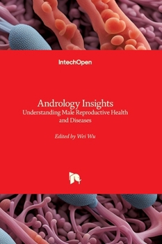 Andrology Insights - Understanding Male Reproductive Health and Diseases: Understanding Male Reproductive Health and Diseases