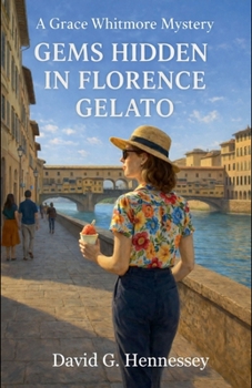 Gems Hidden in Florence Gelato (Grace Whitmore Mystery)
