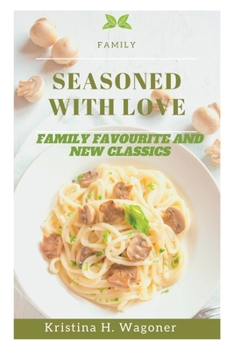 Seasoned with Love: Family favorite and New Classics