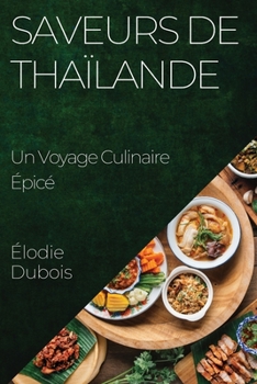 Paperback Saveurs de Thaïlande: Un Voyage Culinaire Épicé [French] Book