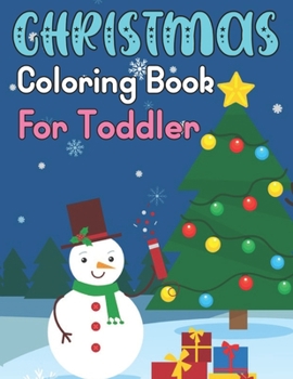 Christmas Coloring Book for Toddler: Holiday Activity for Toddlers Ages 4-5 Big Book of Simple Christmas Coloring for Girl & Boys