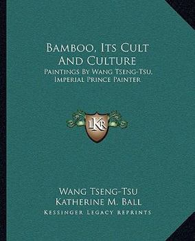 Paperback Bamboo, Its Cult And Culture: Paintings By Wang Tseng-Tsu, Imperial Prince Painter Book