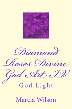 Diamond Roses Divine God Art IV: God Light