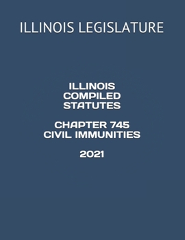 Paperback ILLINOIS COMPILED STATUTES CHAPTER 745 CIVIL IMMUNITIES 2021 Book