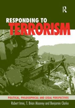 Hardcover Responding to Terrorism: Political, Philosophical and Legal Perspectives Book