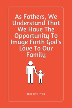 As Fathers, We Understand That We Have The Opportunity To Image Forth God's Love To Our Family: 100 Pages 6'' x 9'' Lined Writing Paper | Perfect Gift For Father