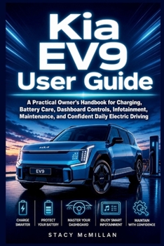 Paperback Kia EV9 User Guide: A Practical Owner's Handbook for Charging, Battery Care, Dashboard Controls, Infotainment, Maintenance, and Confident Daily Electr Book