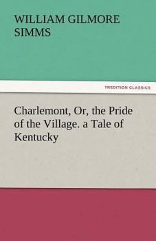 Charlemont or the Pride of the Village: A Tale of Kentucky